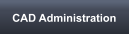 CAD Administration